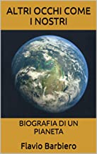 Altri occhi come i nostri - Biografia di un pianeta